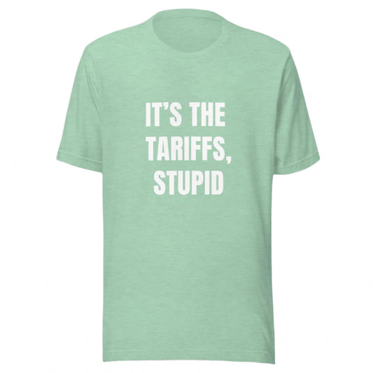 It's the Tariffs, Stupid - Funny Political Shirt - Everyone is Broke Now - Good Job, Asshole - Unisex t-shirt by Snarkable