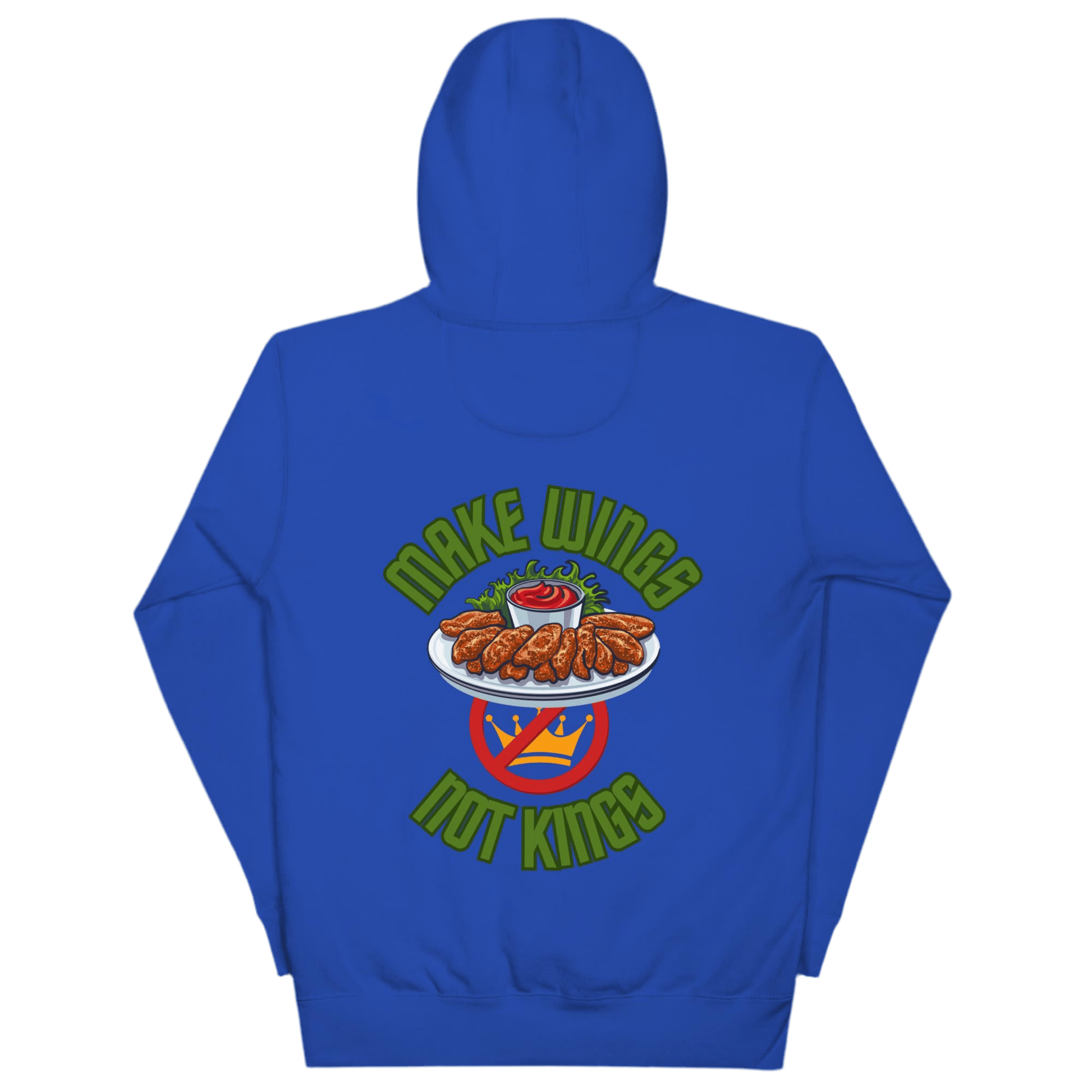 Make Wings, Not Kings – Chicken Wing Hoodie, Anti - Monarchy & Pro - Buffalo Sauce - Back Image by Snarkable