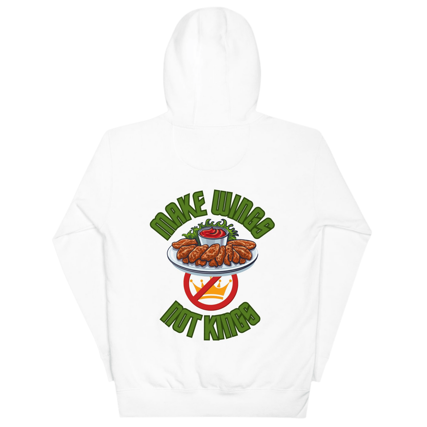 Make Wings, Not Kings – Chicken Wing Hoodie, Anti - Monarchy & Pro - Buffalo Sauce - Back Image by Snarkable
