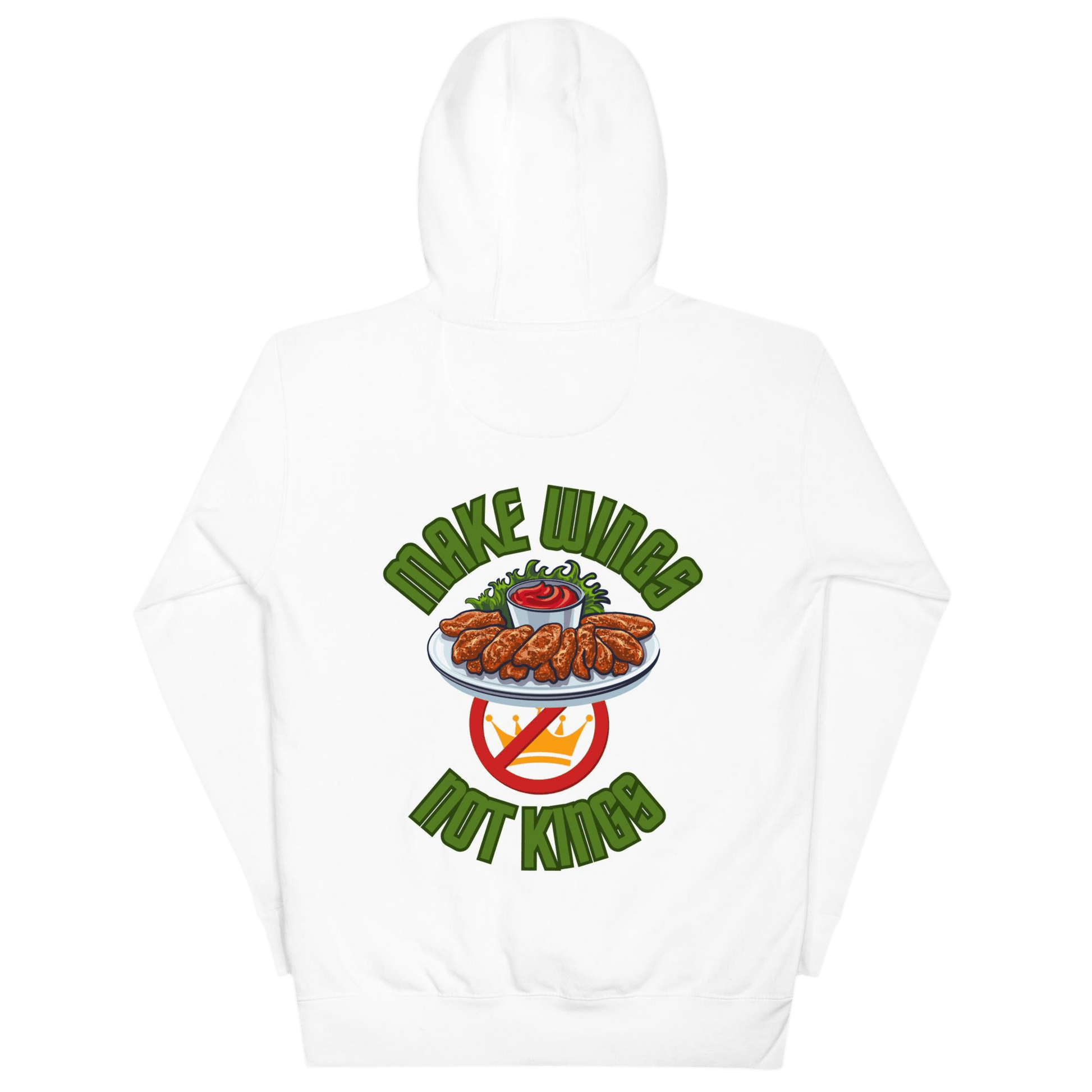 Make Wings, Not Kings – Chicken Wing Hoodie, Anti - Monarchy & Pro - Buffalo Sauce - Back Image by Snarkable