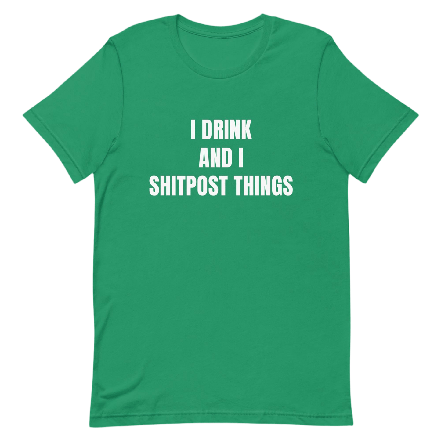 I Drink And I Sh!tpost Things - Funny Trolling Unisex t-shirt by Snarkable