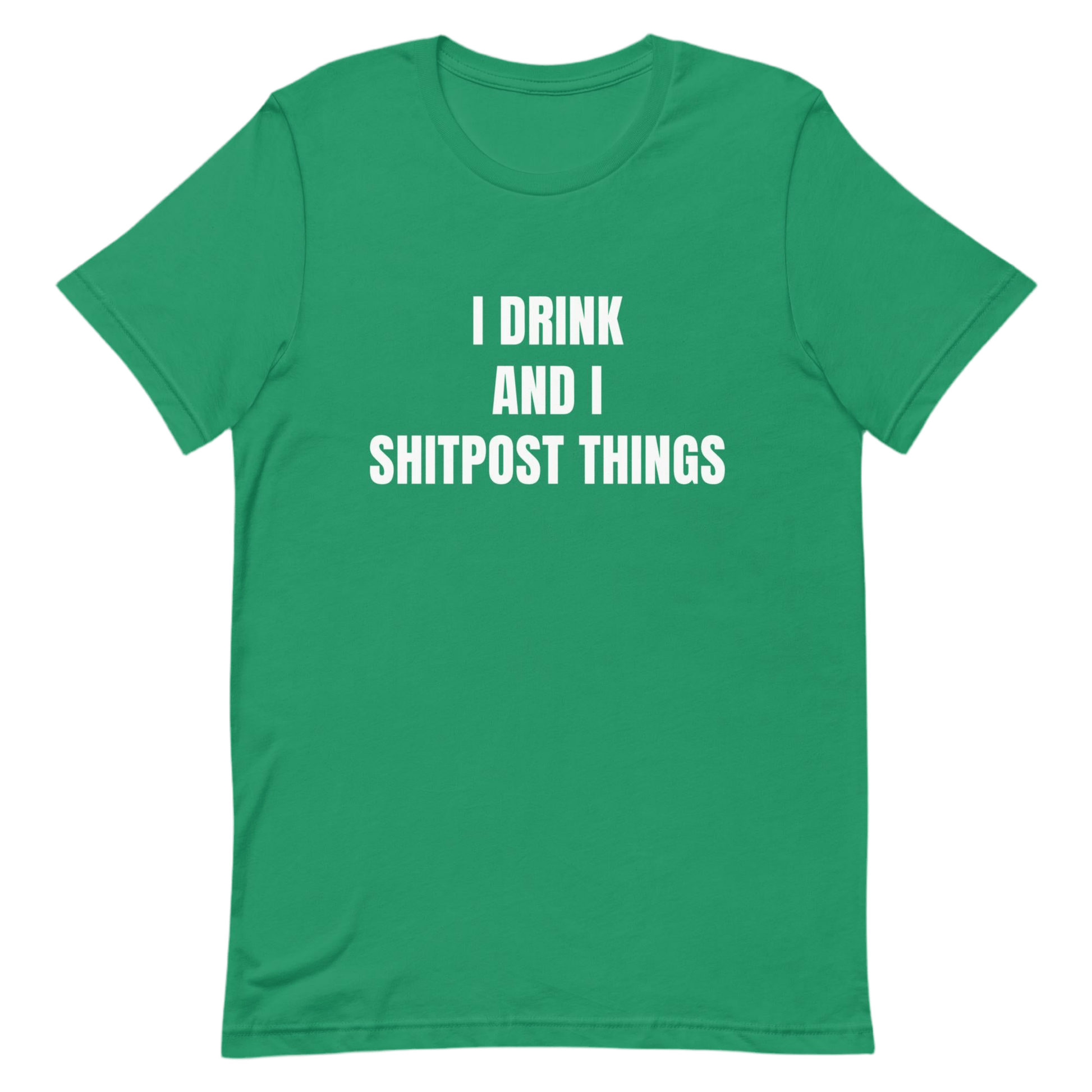 I Drink And I Sh!tpost Things - Funny Trolling Unisex t-shirt by Snarkable