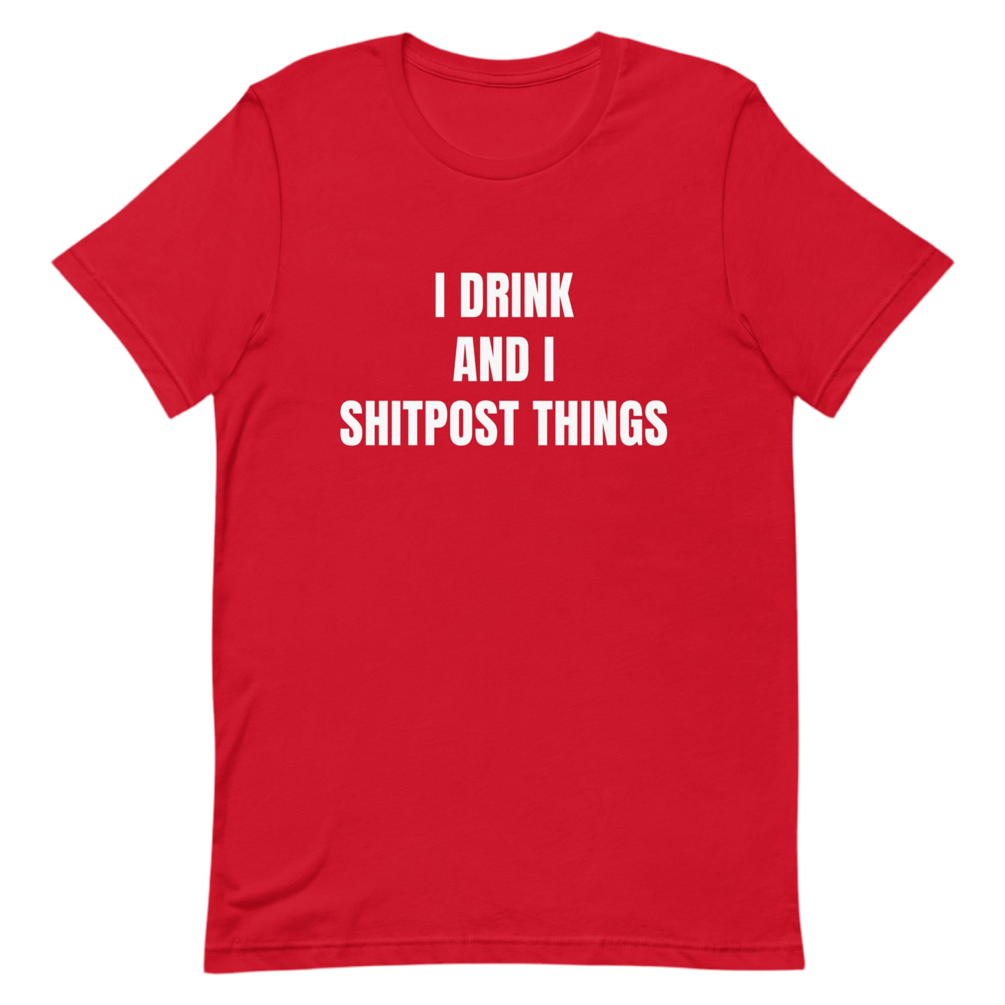 I Drink And I Sh!tpost Things - Funny Trolling Unisex t-shirt by Snarkable