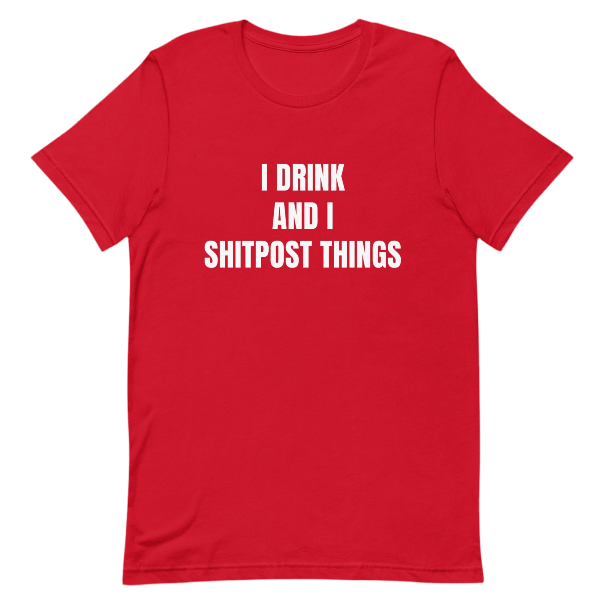 I Drink And I Sh!tpost Things - Funny Trolling Unisex t-shirt by Snarkable