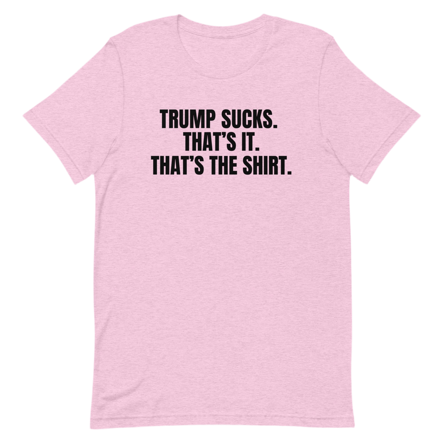 Trump Sucks - That's The Shirt - No Further Description is Available for This Shirt Because Trump Just Straight Sucks, That's The T-Shirt by Snarkable