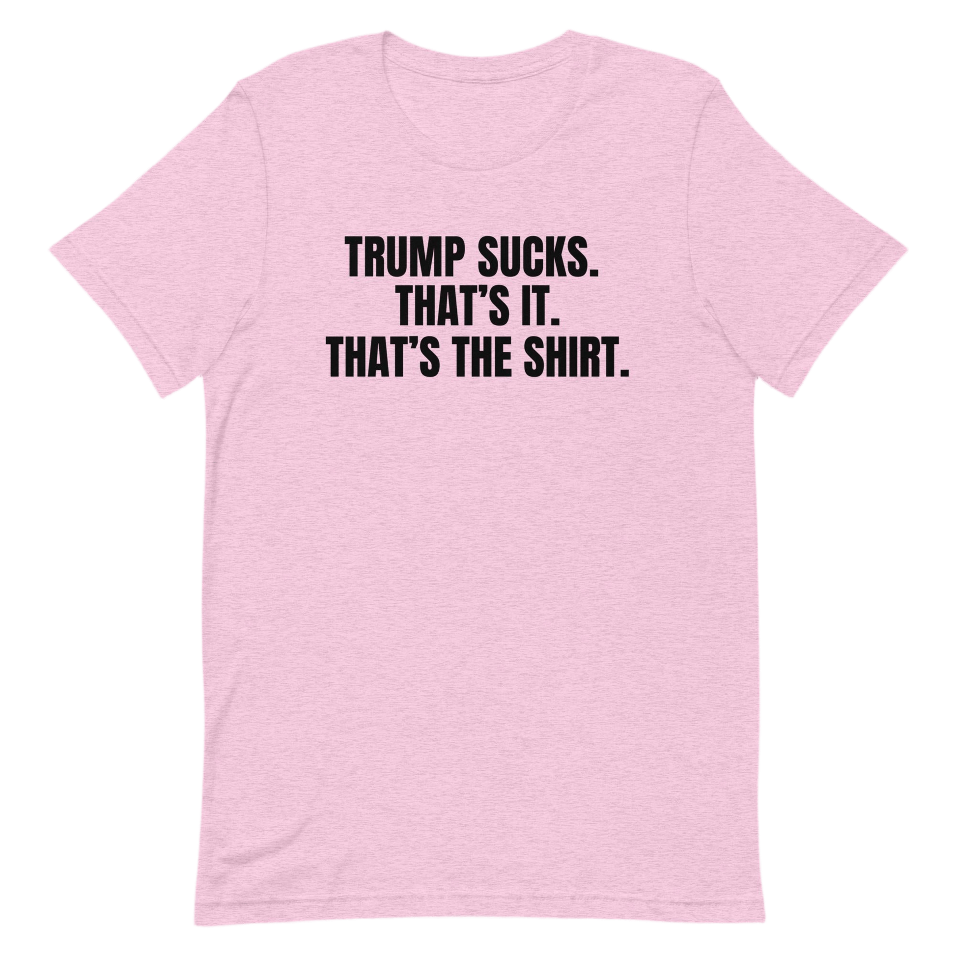 Trump Sucks - That's The Shirt - No Further Description is Available for This Shirt Because Trump Just Straight Sucks, That's The T-Shirt by Snarkable
