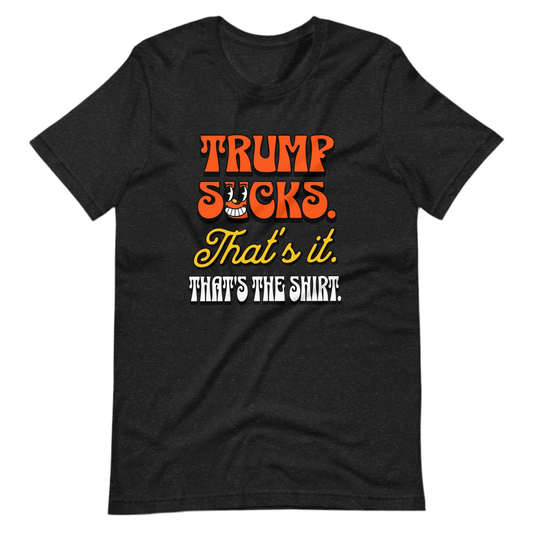 Trump Sucks. That’s It. That’s the Shirt. by Snarkable
