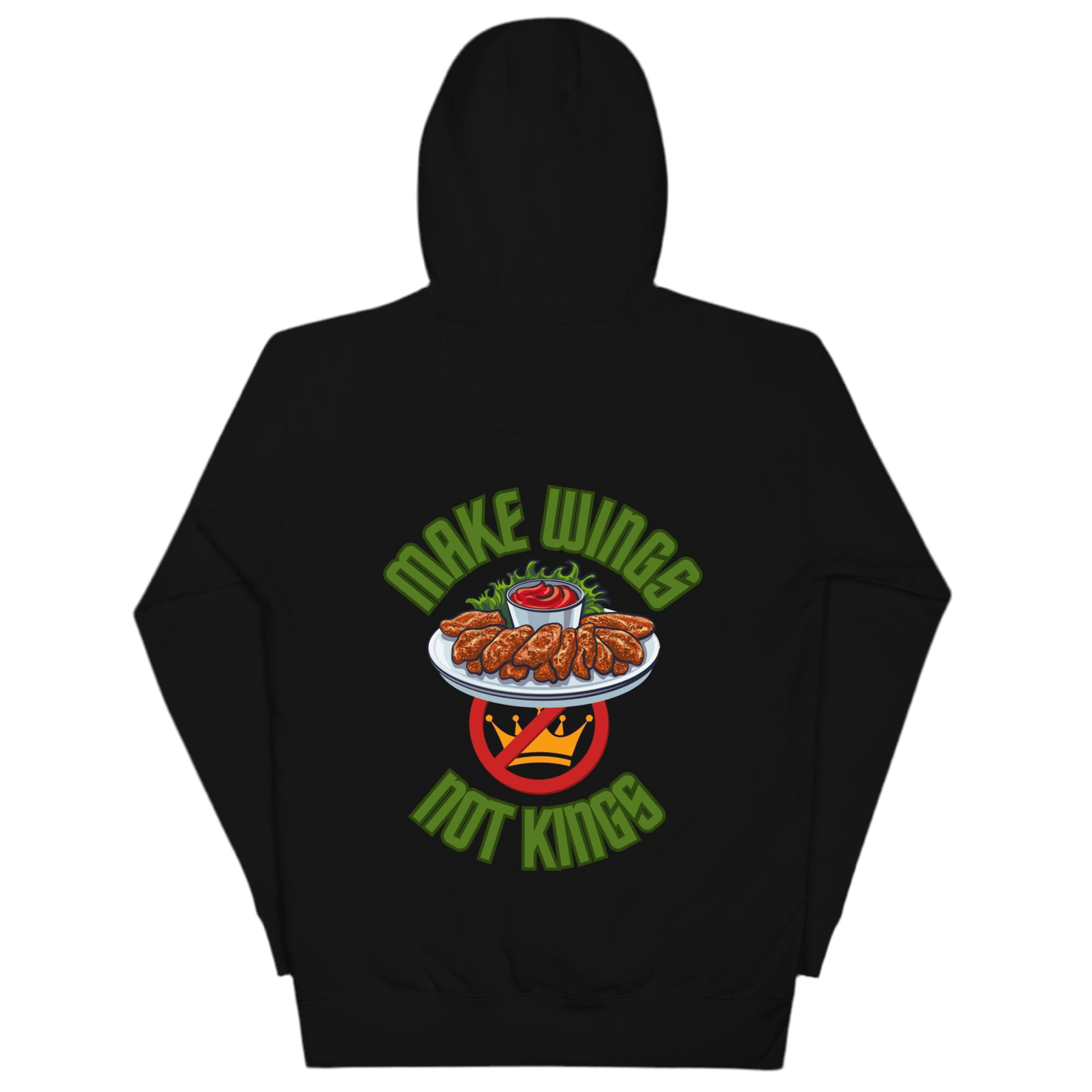 Make Wings, Not Kings – Chicken Wing Hoodie, Anti - Monarchy & Pro - Buffalo Sauce - Back Image by Snarkable