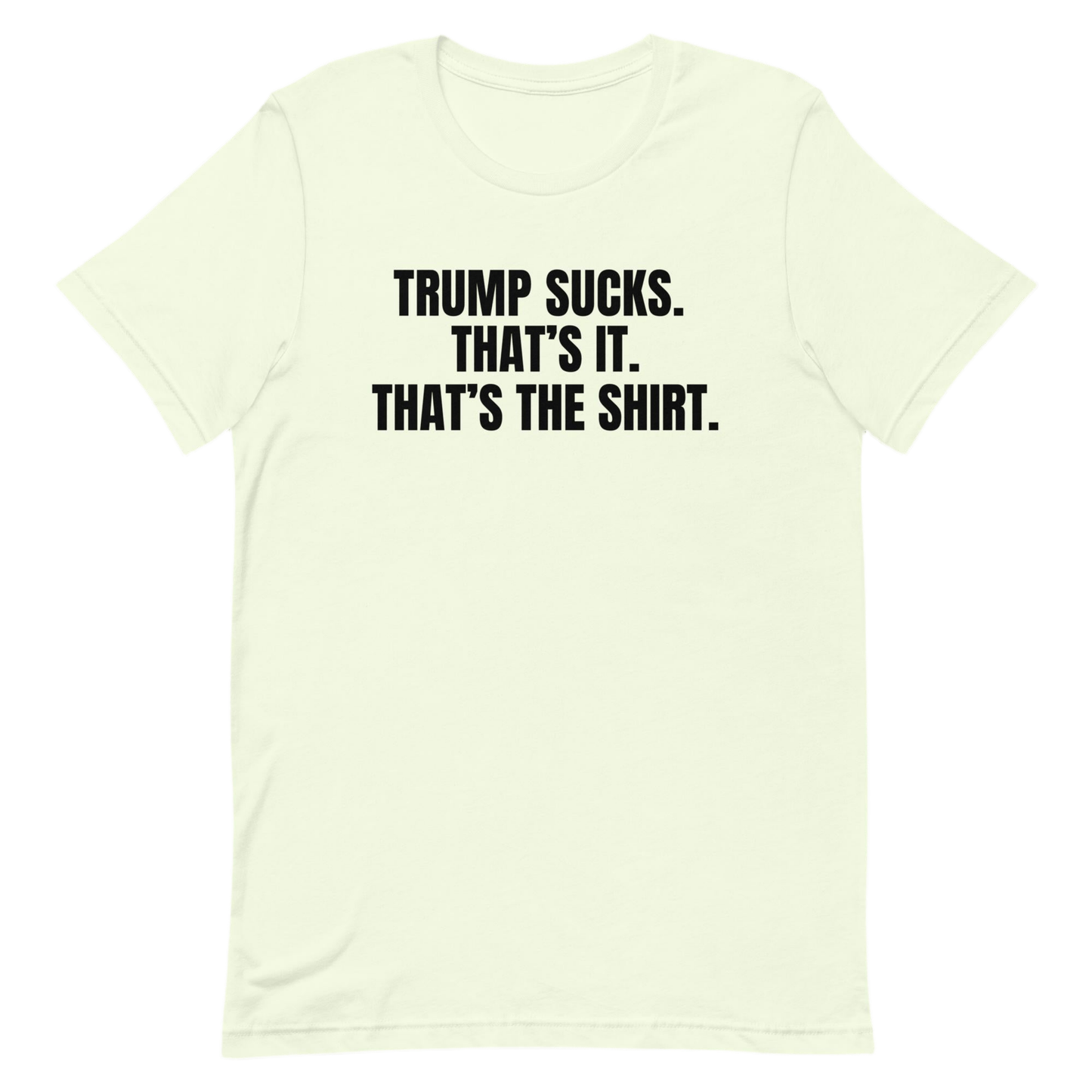 Trump Sucks - That's The Shirt - No Further Description is Available for This Shirt Because Trump Just Straight Sucks, That's The T-Shirt by Snarkable