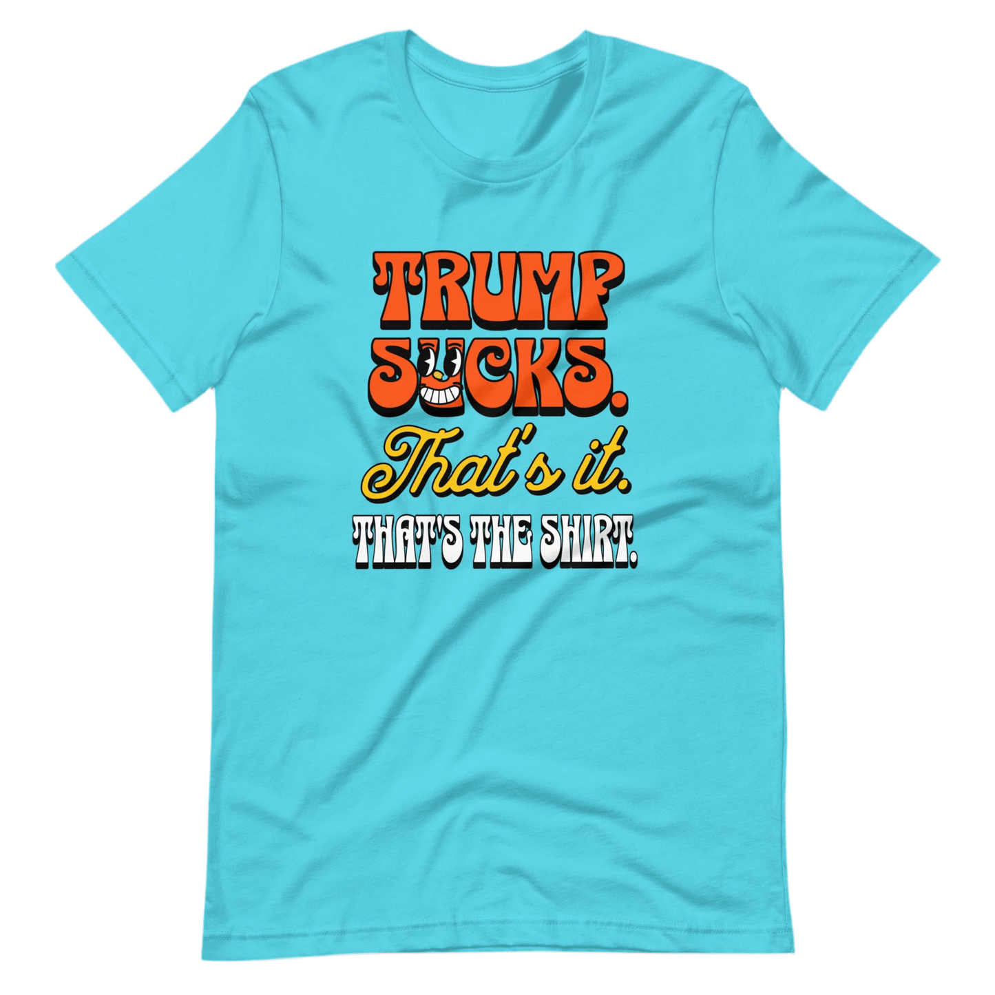 Trump Sucks. That’s It. That’s the Shirt. by Snarkable