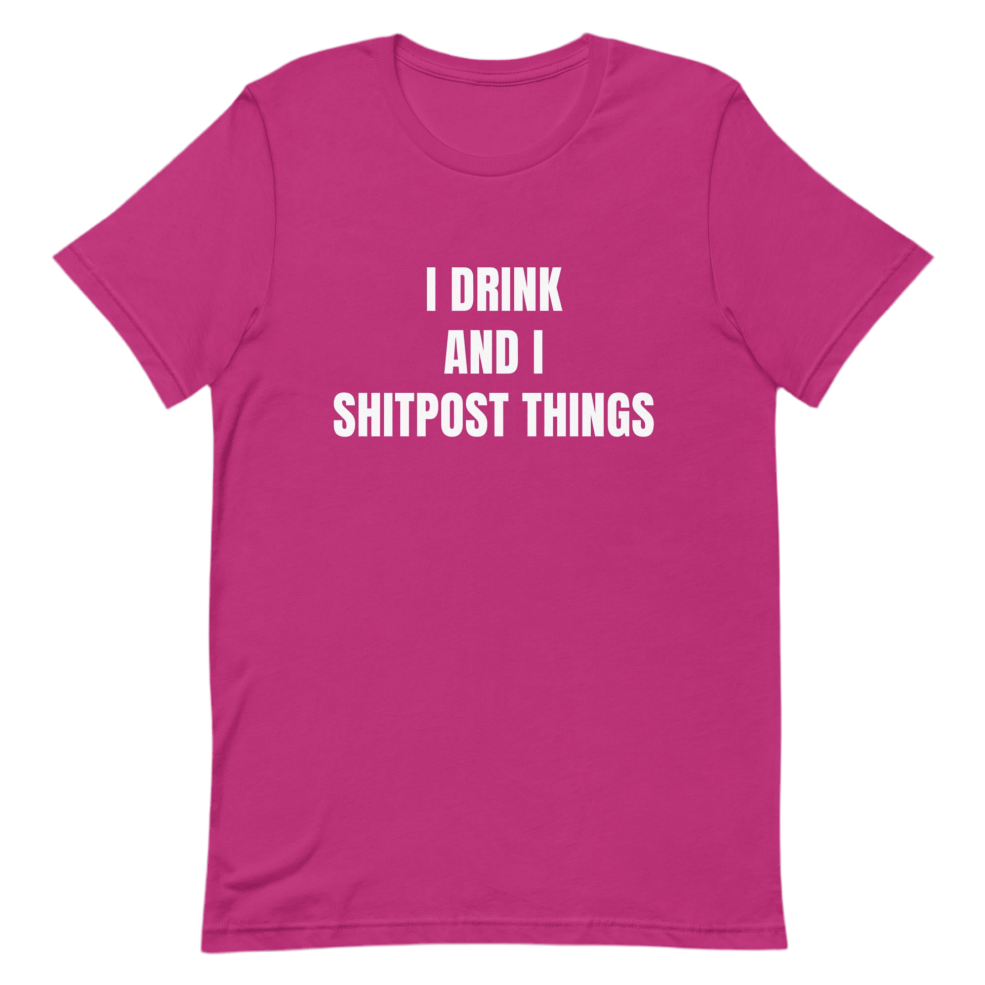 I Drink And I Sh!tpost Things - Funny Trolling Unisex t-shirt by Snarkable