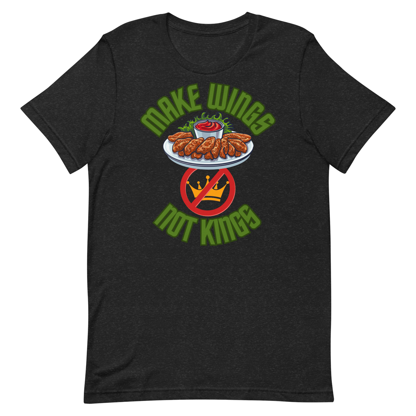 Make Wings, Not Kings – Chicken Wing T-Shirt, Anti - Monarchy & Pro - Buffalo Sauce - Unisex t-shirt by Snarkable