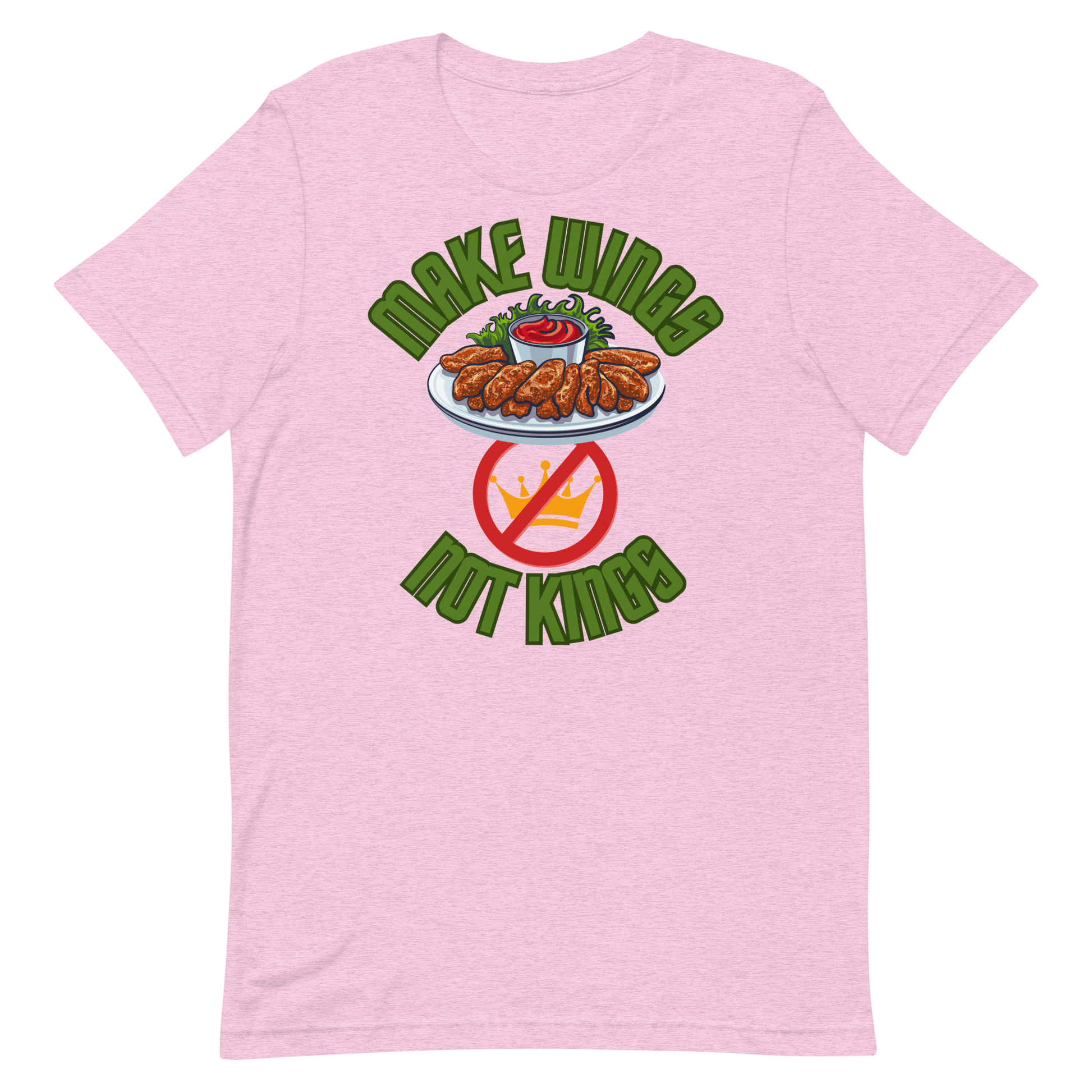 Make Wings, Not Kings – Chicken Wing T-Shirt, Anti - Monarchy & Pro - Buffalo Sauce - Unisex t-shirt by Snarkable