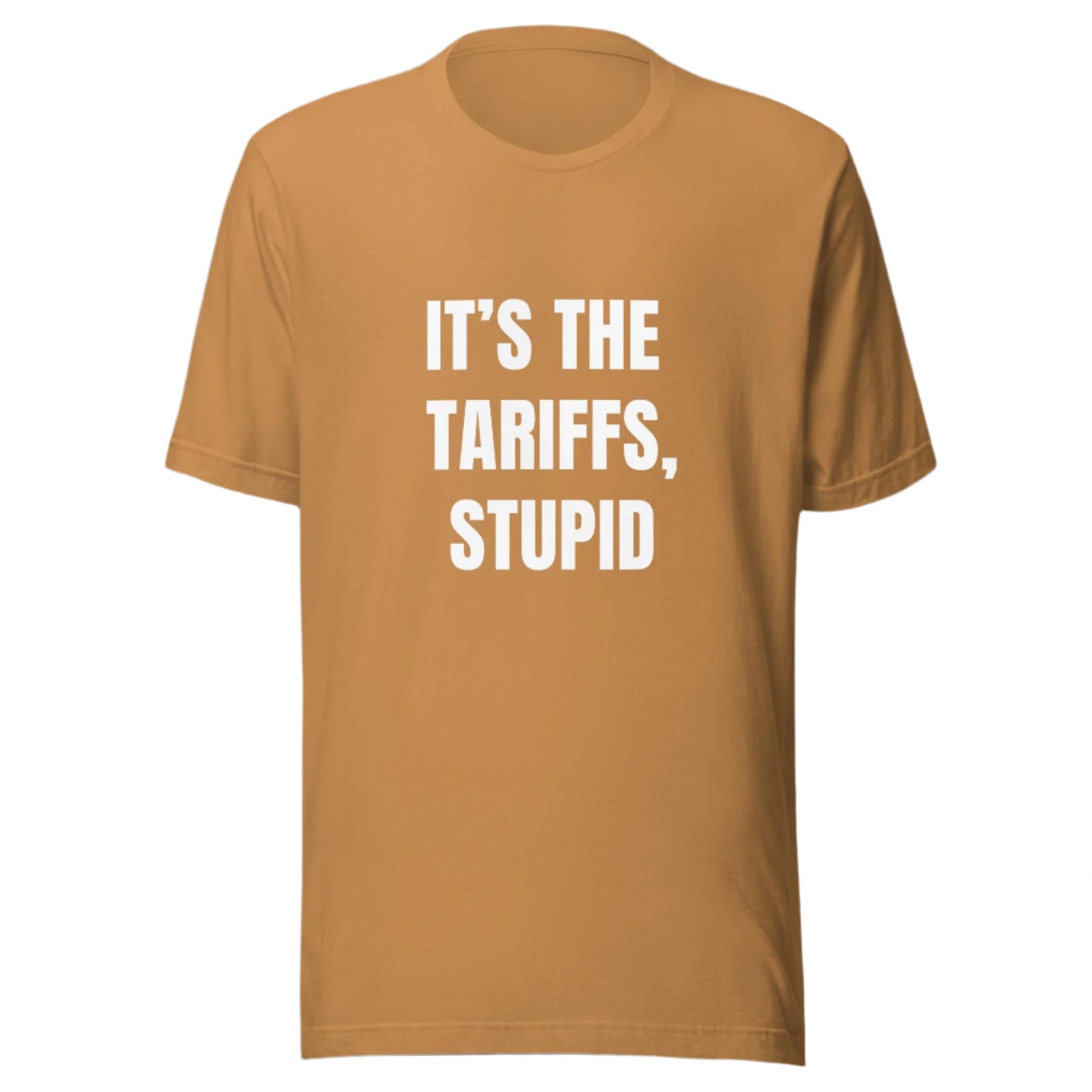 It's the Tariffs, Stupid - Funny Political Shirt - Everyone is Broke Now - Good Job, Asshole - Unisex t-shirt by Snarkable